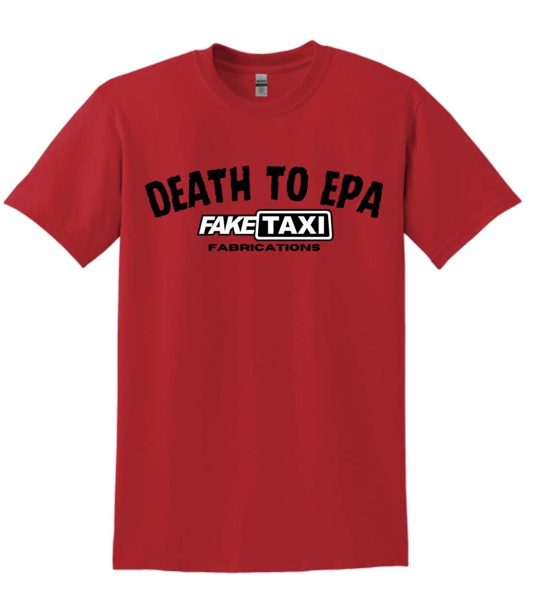 Death to Epa T-Shirt – Faketaxi Fabrications
