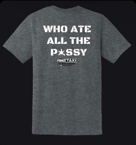 Who ate all the P*ssy T-Shirt